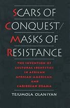 Scars of Conquest/Masks of Resistance: The Invention of Cultural Identities in African, African-American and Caribbean Drama