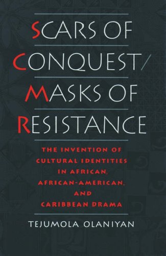 Scars of Conquest/Masks of Resistance: The Invention of Cultural Identities in African, African-American and Caribbean Drama
