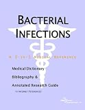 Bacterial Infections - A Medical Dictionary, Bibliography, and Annotated Research Guide to Internet References