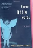 Three Little Words: A Memoir [Hardcover] [2008] First Edition Ed. Ashley Rhodes-Courter