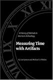 Measuring Time with Artifacts: A History of Methods in American Archaeology