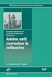 Amine unit corrosion in refineries EFC46 (European Federation of Corrosion)