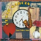 Love Takes Time by  Cesar Garcia 