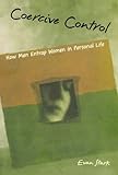 Coercive Control: How Men Entrap Women in Personal Life (Interpersonal Violence)