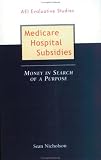 Medicare Hospital Subsidies: Money in Search of a Purpose