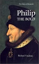 Philip the Bold: The Formation of the Burgundian State (The History of Valois Burgundy)