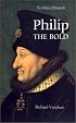 Philip the Bold: The Dukes Of Burgundy