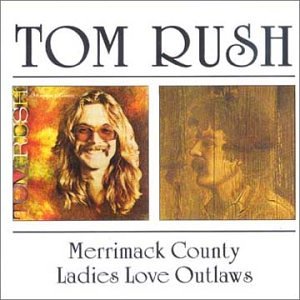 Tom Rush - Merrimack County/Ladies Love Outlaws - Zortam Music
