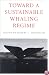 Toward a Sustainable Whaling Regime