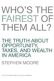 Whos the Fairest of Them All?: The Truth about Opportunity, Taxes, and Wealth in America