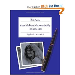 Aber ich bin nicht vern�nftig. Ich liebe ihn. Tagebuch 1972 - 1976: Erinnerungen zwischen Beatles und Blue Jeans
