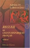 Recueil de chants historiques français: Depuis le XII-e jusquau XVIII-e siècle. Avec des notices et une introduction. Série 2: XVI-e siècle (French Edition)