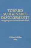 Toward Sustainable Development: Struggling over India`s Narmada River (Columbia University Seminar)