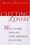 Cutting Loose: Why Women Who End Their Marriages Do So Well
