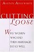 Cutting Loose: Why Women Who End Their Marriages Do So Well