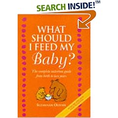 What Should I Feed My Baby? A Compl: Complete Nutrition and Food Guide for Babies and Toddlers