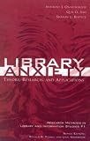  : Library Anxiety: Theory, Research, and Applications (Research Methods in Library and Information Studies, No. 1)