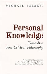 Personal Knowledge: Towards a Post-Critical Philosophy
