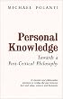Personal Knowledge: Towards a Post-Critical Philosophy