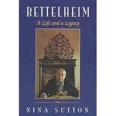 Bettelheim: A Life And A Legacy