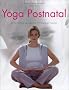 Yoga postnatal : Comment renforcer son corps et son mental apr�s une naissance