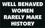 WELL BEHAVED WOMEN RARELY MAKE HISTORY 11 oz. White Mug
