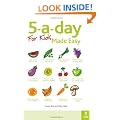 5-a-day For Kids Made Easy: Quick and easy recipes and tips to feed your child more fruit and vegetables and convert fussy eaters: Sneaky Ways to Feed Your Children Healthy Food