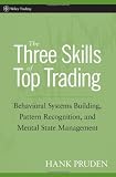 Hank Pruden. The Three Skills of Top Trading: Behavioral Systems Building, Pattern Recognition, and Mental State Management (Wiley Trading).