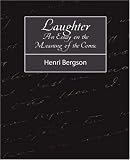 Laughter: An Essay on the Meaning of the Comic