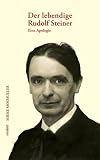 Der lebendige Rudolf Steiner: Eine Apologie