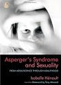 Asperger's Syndrome And Sexuality: From Adolescence Through Adulthood