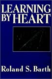 Learning by heart - [electronic resource]  : Roland S. Barth ; foreword by Deborah Meier.