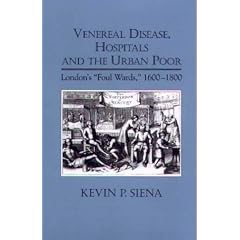 Venereal Disease, Hospitals and the Urban Poor: London's 'Foul Wards', 1600-1800: London's Foul Wards, 1600-1800 (Rochester Studies in Medical History)