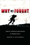 Why We Fought: Forging American Obligations in World War II