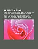 Premios César: Ganadores del premio César, Roman Polanski, Pedro Almodóvar, Gérard Depardieu, Marion Cotillard, Juliette Binoche, Jeanne Moreau (Spanish Edition)