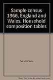 Sample census 1966, England and Wales. Household composition tables
