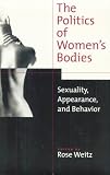 The Politics of Womens Bodies: Sexuality, Appearance, and Behavior