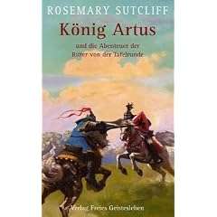 K�nig Artus und die Abenteuer der Ritter von der Tafelrunde: Die Artus-Trilogie in einem Band: Das Schwert und der Kreis / Das Licht jenseits des Waldes /  Die Stra�e nach Camlann