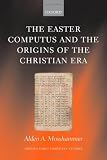 The Easter Computus and the Origins of the Christian Era (Oxford Early Christian Studies)