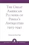 The Great American Plunder of Persia's Antiquities, 1925-1941