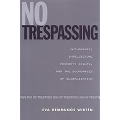 No Trespassing: Authorship, Intellectual Property Rights, and the Boundaries of Globalization (Studies in Book and Print Culture)