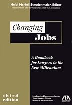 Changing Jobs, Third Edition: A Handbook for Lawyers in the New Millenniuim