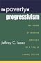 The Poverty of Progressivism: The Future of American Democracy in a Time of Liberal Decline