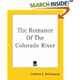The Romance Of The Colorado River by Frederick S. Dellenbaugh