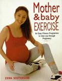 Mother & Baby Exercise: An Easy Fitness Program to Take You Through Pregnancy