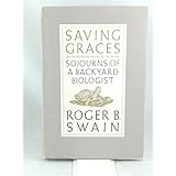 saving graces sojourns of a backyard biologist