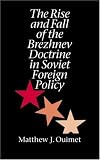 The Rise and Fall of the Brezhnev Doctrine in Soviet Foreign Policy (The New Cold War History)