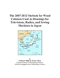 The 2007-2012 Outlook for Wood Cabinets Used As Housings for
Televisions, Radios, and Sewing Machines in Japan