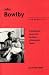John Bowlby: His Early Life - A Biographical Journey into the Roots of Attachment Theory