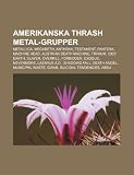 Amerikanska Thrash Metal-Grupper: Metallica, Megadeth, Anthrax, Testament, Pantera, Machine Head, Austrian Death Machine, Trivium, Iced Earth